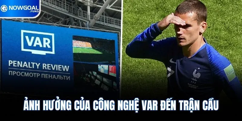 Var Là Gì? Công Nghệ Đắc Lực Hỗ Trợ Trọng Tài 2026 3 Ảnh hưởng của công nghệ Var đến trận cầu