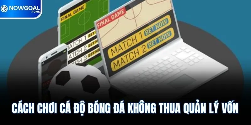Cách Chơi Cá Độ Bóng Đá Không Thua & Bí Kíp Thắng Đến 99% 1 Cách chơi cá độ bóng đá không thua quản lý vốn