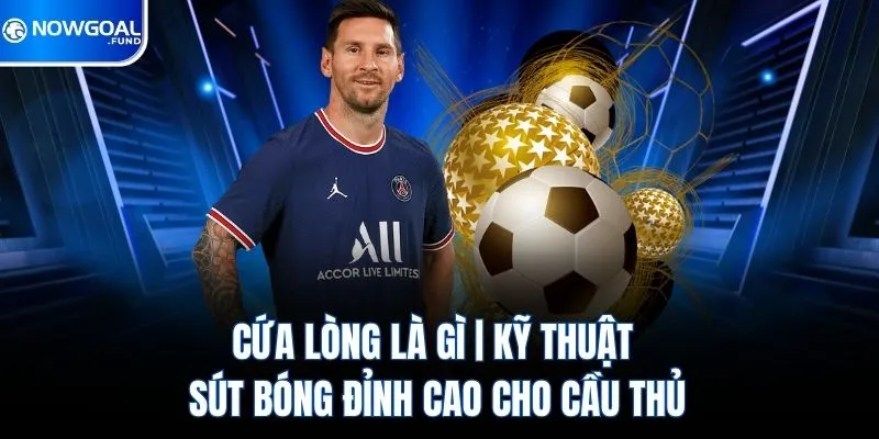 Cứa Lòng Là Gì? Kỹ Thuật Sút Bóng Đỉnh Cao Cho Cầu Thủ