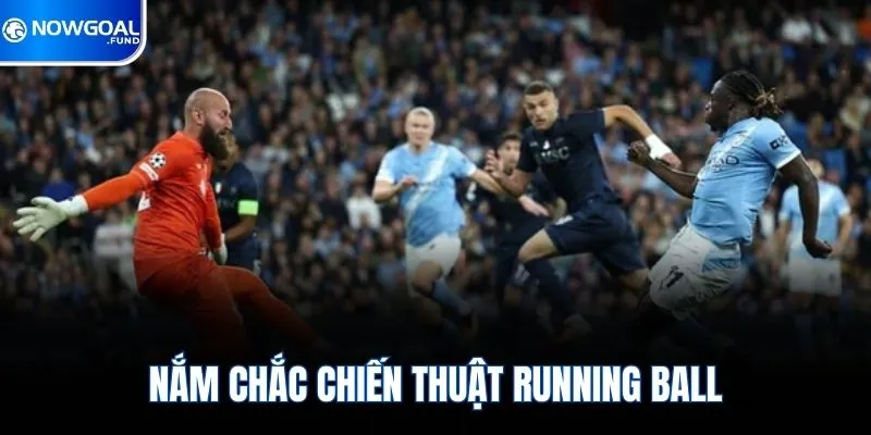 Cách Chơi Cá Độ Bóng Đá Không Thua & Bí Kíp Thắng Đến 99% 3 Nắm chắc chiến thuật Running Ball