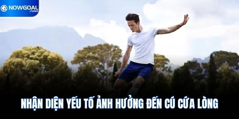 Cứa Lòng Là Gì? Kỹ Thuật Sút Bóng Đỉnh Cao Cho Cầu Thủ 3 Nhận diện yếu tố ảnh hưởng đến cú cứa lòng