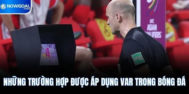 Var Là Gì? Công Nghệ Đắc Lực Hỗ Trợ Trọng Tài 2026 2 Những trường hợp được áp dụng Var trong bóng đá